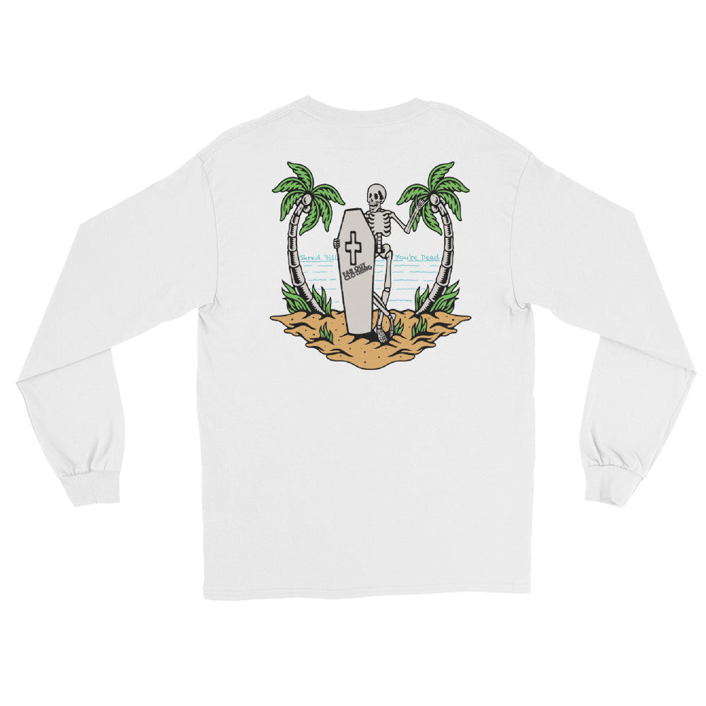 Shred till you're dead Long Sleeve